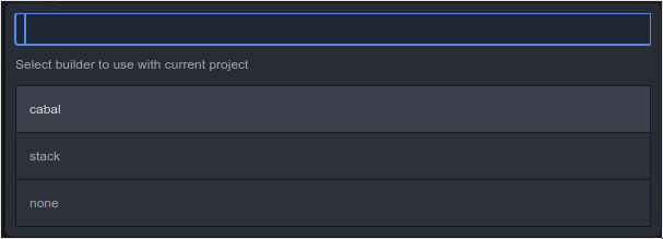 Command palette-like dialog window with text "Select builder to use with current project" and three options "cabal", "stack" and "none"